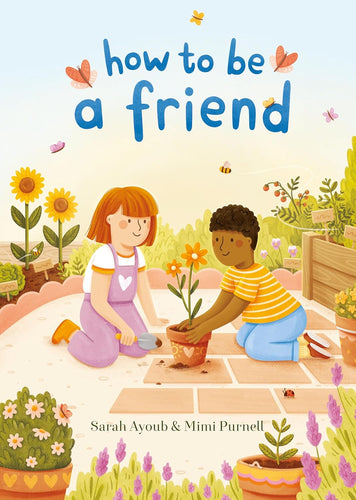 How to be a Friend by Sarah Ayoub + Mimi Purnell