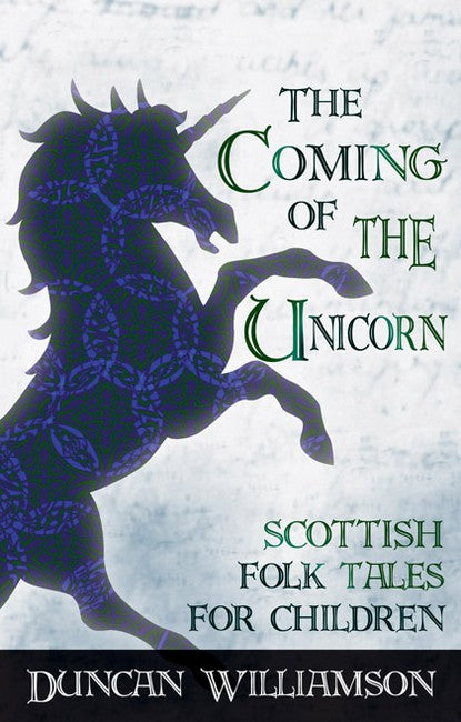 Coming of the Unicorn Scottish Folk Tales for Children by Duncan Williamson,