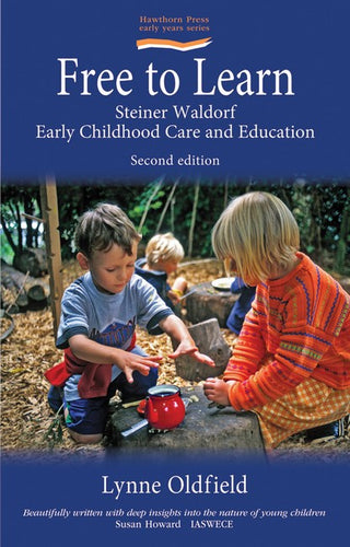 Free to Learn ~ Steiner Waldorf Early Childhood Care + Education by Lynne Oldfield