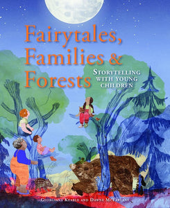 Fairytales, Families & Forests Storytelling with Young Children by By Georgiana Keable, By Dawne McFarlane
