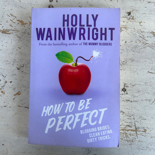 How to be Perfect by Holly Wainwright