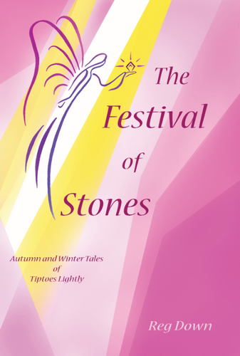 The Festival of Stones ~ Autumn and Winter Tales of Tiptoes Lightly by Reg Down