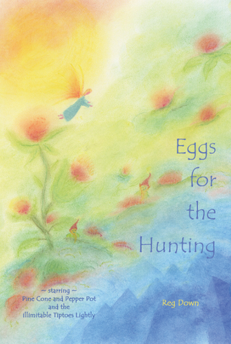 Eggs for the Hunting (starring Pine Cone + the illimitable Tiptoes Lightly) by Reg Down