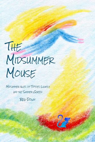 The Midsummer Mouse (Midsummer tales of Tiptoes Lightly and the Summer Queen) by Reg Down