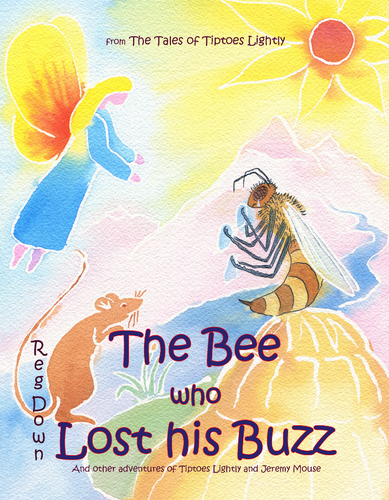 The Bee who Lost his Buzz (A colour picture book from The Tales of Tiptoes Lightly) by Reg Down