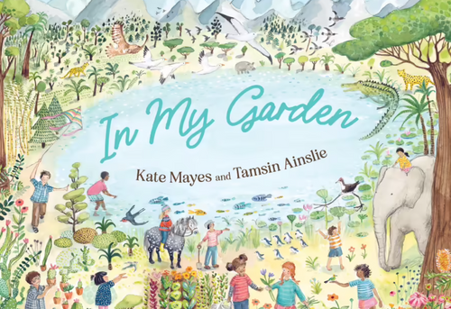 In My Garden by Kate Mayes + Tamsin Ainslie