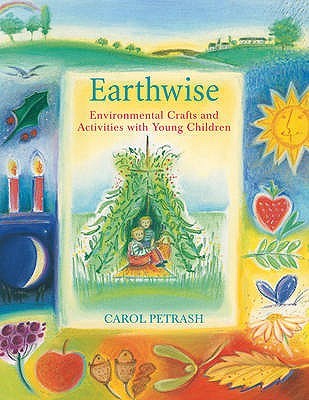 Earthwise ~ Environmental Crafts + Activities with Young Children by Carol Petrash
