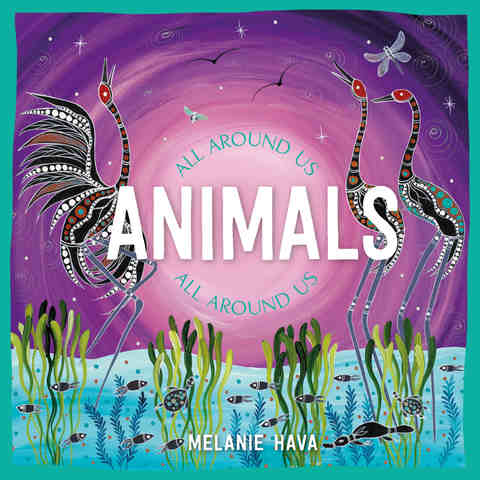 All Around Us ~ Animals by Melanie Hava