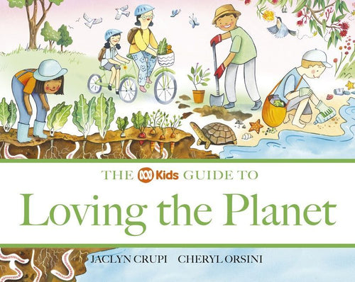 Loving the Planet ~ the ABC's guide to. by Jaclyn Crupi + Cheryl Orsini