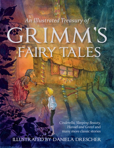 Illustrated Treasury of Grimm's Fairy Tales ~ Illustrated by Daniela Drescher