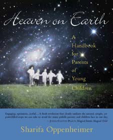 Heaven on Earth: A Handbook for Parents of Young Children by Sharifa Oppenheimer + Stephanie Gross