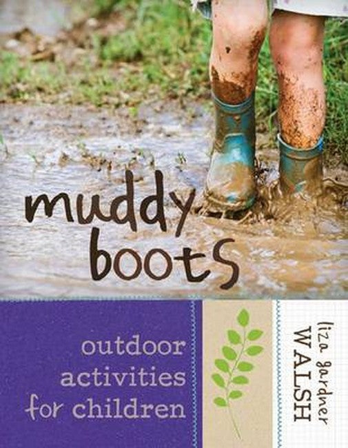 Muddy Boots ~ Outdoor Activities for Children by Liza Walsh