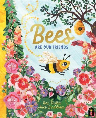 Bees are our Friends by Toni D'Alia + Alice Lindstrom