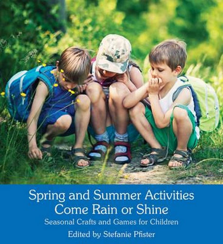 Spring and Summer Activities Come Rain or Shine. Seasonal Crafts and Games for Children