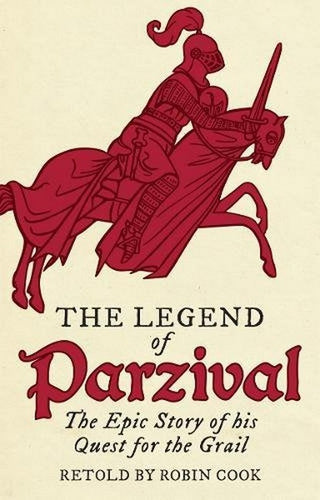 The Legend of Parzival ~ the epic story of his quest for the Grail retold by Robin Cook