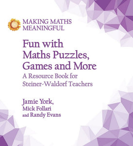 Making Maths Meaningful (This is a useful tool for Steiner-Waldorf teachers of Classes 4-12) by Jamie York, Mick Follari + Randy Evans