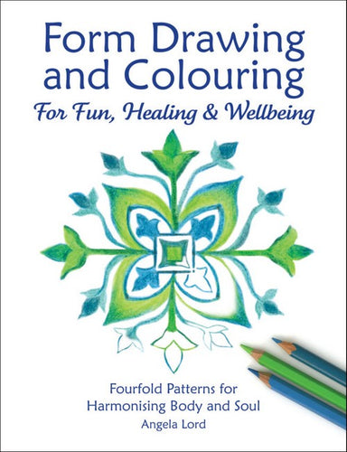Form Drawing + Colouring ~ for fun, healing + wellbeing ~ Fourfold Patterns for Harmonising body + soul by Angela Lord