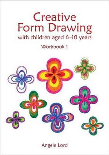 Creative Form Drawing with children aged 6-10 years ~ Workbook 1 by Angela Lord