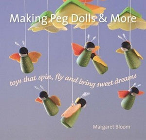 Making Peg Dolls and More ~ toys that spin, fly + bring sweet dreams by Margaret Bloom