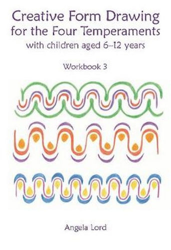 Creative Form Drawing for the Four Temperaments with children aged 6-12 years Workbook 3 by Angela Lord