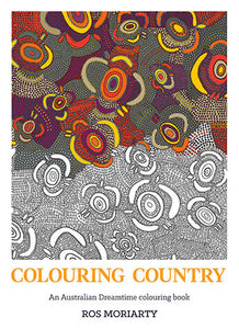 Colouring Country ~ an Australian dreamtime colouring book by Ros Moriarty