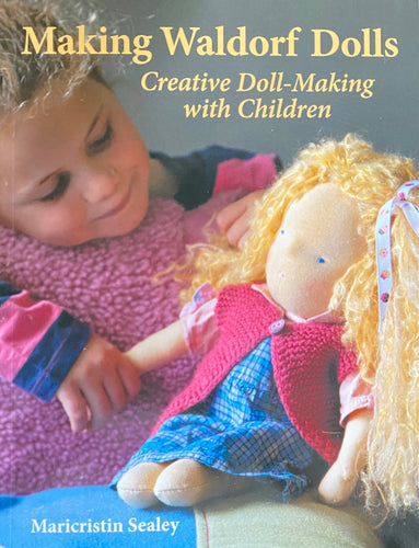 Making Waldorf Dolls ~ Creative doll making with children by Maricristin Sealey