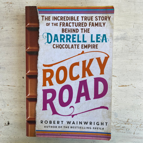 Rocky Road: The incredible true story of the fractured family behind the Darrell Lea chocolate empire by Robert Wainwright