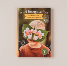Load image into Gallery viewer, Wild Imagination ~ nature craft projects for kids by Brooke Davis