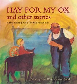 Hay for My Ox and Other Stories ~ A First Reading Book for Waldorf Schools by Isabel Wyatt